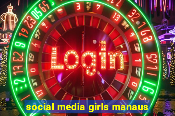 social media girls manaus